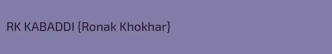 RK KABADDI {Ronak Khokhar}